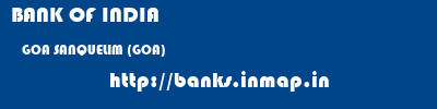 BANK OF INDIA  GOA SANQUELIM (GOA)    banks information 